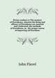 Divine conduct or The mystery of Providence, wherein the being and efficacy of Providence are asserted and vindicated; the methods of Providence, as . the proper course of improving all Providenc, John Flavel 