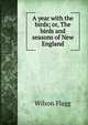 A year with the birds; or, The birds and seasons of New England, Wilson Flagg 