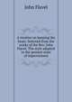 A treatise on keeping the heart. Selected from the works of the Rev. John Flavel. The style adapted to the present state of improvement, John Flavel 