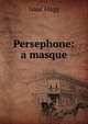 Persephone: a masque, Isaac Flagg 