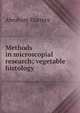 Methods in microscopial research; vegetable histology, Abraham Flatters 