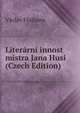 Literarni innost mistra Jana Husi (Czech Edition), Vaclav Flajhans 