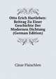 Otto Erich Hartleben: Beitrag Zu Einer Geschichte Der Modernen Dichtung (German Edition), Casar Flaischlen 