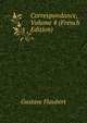 Correspondance, Volume 4 (French Edition), Flaubert Gustave 