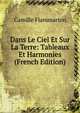 Dans Le Ciel Et Sur La Terre: Tableaux Et Harmonies (French Edition), Flammarion Camille 