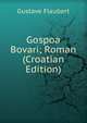 Gospoa Bovari; Roman (Croatian Edition), Flaubert Gustave 