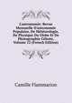 L'astronomie: Revue Mensuelle D'astronomie Populaire, De M?t?orologie, De Physique Du Globe Et De Photographie C?leste, Volume 12 (French Edition), Flammarion Camille 