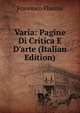 Varia: Pagine Di Critica E D'arte (Italian Edition), Francesco Flamini 