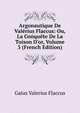 Argonautique De Val?rius Flaccus: Ou, La Conqu?te De La Toison D'or, Volume 3 (French Edition), Gaius Valerius Flaccus 