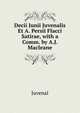Decii Junii Juvenalis Et A. Persii Flacci Satirae, with a Comm. by A.J. Macleane, Juvenal 