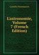 L'astronomie, Volume 7 (French Edition), Flammarion Camille 
