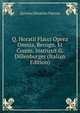 Q. Horatii Flacci Opera Omnia, Recogn. Et Comm. Instruxit G. Dillenburger (Italian Edition), Flaccus Quintus Horatius 
