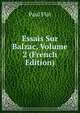 Essais Sur Balzac, Volume 2 (French Edition), Paul Flat 