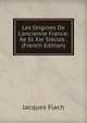 Les Origines De L'ancienne France: Xe Et Xie Si?cles . (French Edition), Jacques Flach 