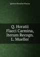 Q. Horatii Flacci Carmina, Iterum Recogn. L. Mueller, Flaccus Quintus Horatius 