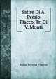 Satire Di A. Persio Flacco, Tr. Di V. Monti, Aulus Persius Flaccus 