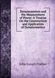Dynamometers and the Measurement of Power: A Treatise On the Construction and Application of Dynamometers, John Joseph Flather 