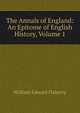 The Annals of England: An Epitome of English History, Volume 1, William Edward Flaherty 