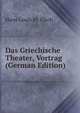 Das Griechische Theater, Vortrag (German Edition), Hans Louis M. Flach 