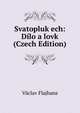 Svatopluk ech: Dilo a lovk (Czech Edition), Vaclav Flajhans 