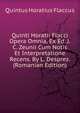 Quinti Horatii Flacci Opera Omnia, Ex Ed. J.C. Zeunii Cum Notis Et Interpretatione Recens. By L. Desprez. (Romanian Edition), Flaccus Quintus Horatius 