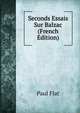 Seconds Essais Sur Balzac (French Edition), Paul Flat 