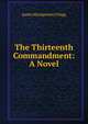 The Thirteenth Commandment: A Novel, James Montgomery Flagg 