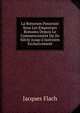 La Bonorum Possessio Sous Les Empereurs Romains Depuis Le Commencement Du Iie Si?cle Jusqu'? Justinien Exclusivement, Jacques Flach 