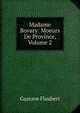 Madame Bovary: Moeurs De Province, Volume 2, Flaubert Gustave 