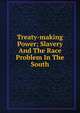 Treaty-making Power; Slavery And The Race Problem In The South, 