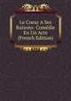 Le Coeur A Ses Raisons: Comedie En Un Acte (French Edition), 