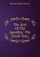 The Acts Of The Apostles: The Greek Text;, Burnside Walter Fletcher 