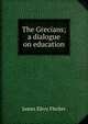 The Grecians; a dialogue on education, James Elroy Flecker 