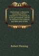 Christology: a discourse concerning Christ : consider'd I. In himself, II. In his government, and III. In relation to his subjects and their duty to him ., Robert Fleming 