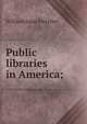 Public libraries in America;, William Isaac Fletcher 