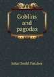 Goblins and pagodas, John Gould Fletcher 