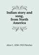 Indian story and song, from North America, Alice C. 1838-1923 Fletcher 