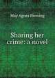 Sharing her crime: a novel, Fleming May Agnes 