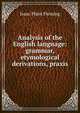 Analysis of the English language: grammar, etymological derivations, praxis, Isaac Plant Fleming 