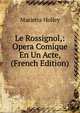 Le Rossignol,: Opera Comique En Un Acte, (French Edition), Marietta Holley 