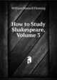 How to Study Shakespeare, Volume 3, William Hansell Fleming 