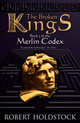 Merlin Codex 3: Broken Kings, Holdstock, Robert 