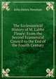 The Ecclesiastical History of M. L'abb? Fleury: From the Second Ecumenical Council to the End of the Fourth Century, Newman, John Henry, 1801-1890 