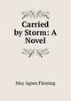 Carried by Storm: A Novel, Fleming May Agnes 