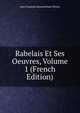 Rabelais Et Ses Oeuvres, Volume 1 (French Edition), Jean Francois Bonaventure Fleury 