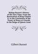 Bishop Burnet's History of His Own Time: From the Restoration of King Charles Ii, to the Conclusion of the Treaty of Peace at Utrecht, in the Reign of Queen Anne ., Burnet, Gilbert, 1643-1715 