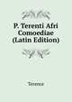 P. Terenti Afri Comoediae (Latin Edition), Terence 