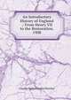 An Introductory History of England .: From Henry VII to the Restoration. 1908, Charles Robert Leslie Fletcher 