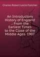 An Introductory History of England .: From the Earliest Times to the Close of the Middle Ages. 1907, Charles Robert Leslie Fletcher 
