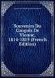 Souvenirs Du Congres De Vienne, 1814-1815 (French Edition), Auguste Louis Charle La Garde-Chambonas 